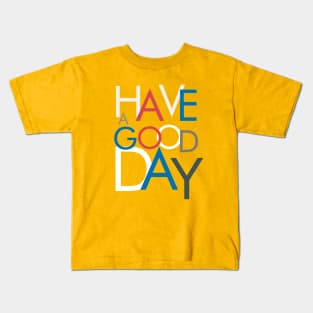 HAVE A GOOD DAY TYPOGRAPHY Kids T-Shirt